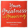 Your Greatness is Growing- Nurturing the Heart of Autism