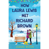 How Laura Lewis Met Richard Brown: A heartwarming small-town romance to fall in love with