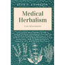 Medical Herbalism for Beginners: A Complete Naturopathic Guide to Turning Common Ingredients into Healing Foods and Remedies. There are no Side Effect