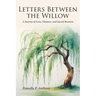 Letters Between the Willow: A Journey of Love, Distance, and Sacred Reunion