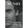 Bundy The Dark Chronicles: America's Infamous Serial Killer