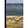 The Natural History of Horses: The Equidae or Genus Equus of Authors