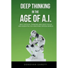 Deep Thinking in the Age of AI: Why Critical Thinking and Deep Focus are Essential in a Machine-Driven World