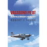 Vagabond Pilot: A Voyage of Discovery and Renewal