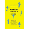 Without Saying a Word: Master the Science of Body Language and Maximize Your Success