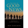 The Day of Good News: Essentials in Personal Evangelism