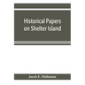 Historical papers on Shelter Island and its Presbyterian church with genealogical tables