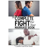 The Complete Fight For Your Marriage Book: If you don't fight for your marriage....who will?