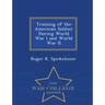 Training of the American Soldier During World War I and World War II - War College Series