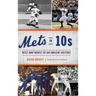 Mets in 10s: Best and Worst of an Amazin' History