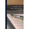 Cobb's New Spelling Book [microform]: in Six Parts ...