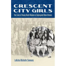Crescent City Girls: The Lives of Young Black Women in Segregated New Orleans