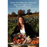 Gluten-Free, Wheat-Free, Dairy-Free, Sugar-Free, Caffeine-Free....Are you kidding me?: All natural and 99% organic recipes that are quick and easy to
