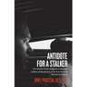 Antidote For A Stalker: Our newest guide designed to generate a better understanding of the ever evolving menace of stalking
