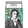 Remembering Keats - Essays & Poetry in Dedication to the Romantic Poet