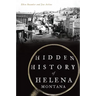 Hidden History of Helena, Montana