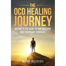 The OCD Healing Journey: Getting to the Heart of Our Obsessive and Compulsive Struggles