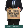Ten Lessons That Will Get You Fired: (But You Must Teach Immediately)