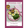 Lipedema Diet: Lipedema Diet And Cookbook For Beginners