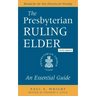 The Presbyterian Ruling Elder, Updated Edition: An Essential Guide