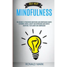 Self Help: Mindfulness: The Science Of Practicing Meditation And Mindfulness Habits To Remove Stress, Anxiety And Depression And
