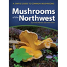 Mushrooms of the Northwest: A Simple Guide to Common Mushrooms