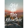 Give Me This Mountain