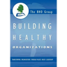 Building Healthy Organizations: Transforming Organizations Through Values Based Leadership