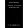 The song of wisdom whispers chaos: Poetry Collection