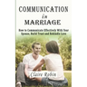 Communication In Marriage: How to Communicate Effectively With Your Spouse, Build Trust and Rekindle Love