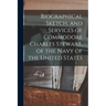 Biographical Sketch, and Services of Commodore Charles Stewart, of the Navy of the United States