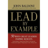 Lead by Example: 50 Ways Great Leaders Inspire Results
