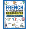 French Picture Dictionary Coloring Book: Over 1500 French Words and Phrases for Creative & Visual Learners of All Ages