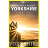 Saints and Holy Places of Yorkshire: A Pilgrims' Guide to God's Own County