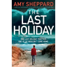 The Last Holiday: A completely unputdownable psychological thriller with a breathtaking twist