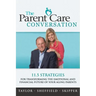 The Parent Care Conversation: 11.5 Strategies for Transforming the Emotional and Financial Future of your Aging Parents
