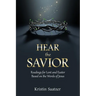 Hear the Savior: Readings for Lent and Easter Based on the Words of Jesus