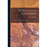 Petroleum in California: a Concise and Reliable History of the Oil Industry of the State