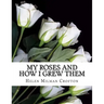 My Roses and How I Grew Them