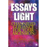 Essays of the Light: Channeled Guidance for Your Ascension