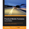 Practical Mobile Forensics - Second Edition: A hands-on guide to mastering mobile forensics for the iOS, Android, and the Windows Phone platforms