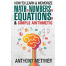 How To Learn And Memorize Math, Numbers, Equations, And Simple Arithmetic
