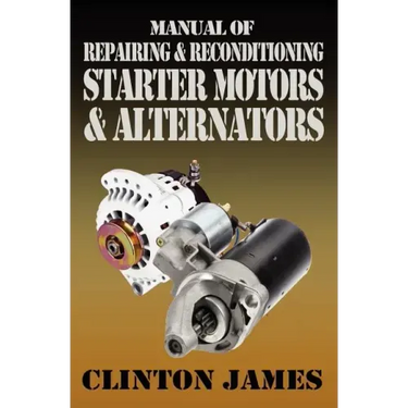 Manual of Repairing & Reconditioning Starter Motors and Alternators