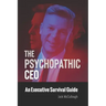 The Psychopathic CEO: An Executive Survival Guide