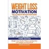 Weight Loss Motivation: The Ultimate Motivation Guide: Weight Loss, Health, Fitness and Nutrition - Lose Weight and Feel Great!