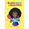 Black, Bold & Beautiful: A children book about acceptance, A black girl in love with herself, standing up to bullying, embracing everyone for w