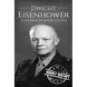 Dwight Eisenhower: A Life From Beginning to End