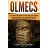 Olmecs: A Captivating Guide to the Earliest Known Major Ancient Civilization in Mexico