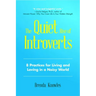 The Quiet Rise of Introverts: 8 Practices for Living and Loving in a Noisy World (Quietude and Relationships)