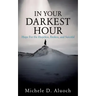 In Your Darkest Hour: Hope For the Hopeless, Broken, and Suicidal